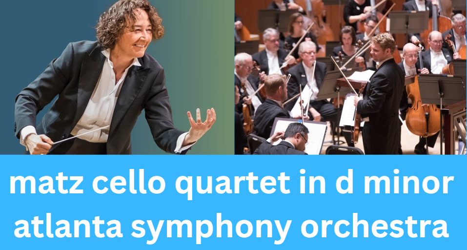 Matz Cello Quartet in D Minor Atlanta Symphony Orchestra